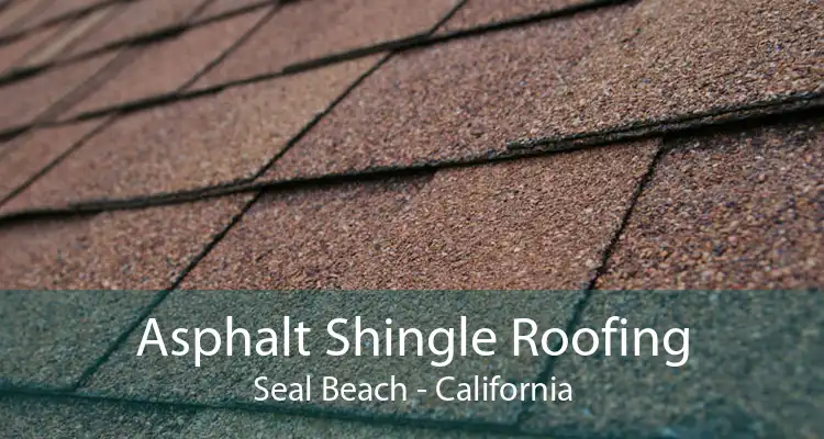 Asphalt Shingle Roofing Seal Beach - California