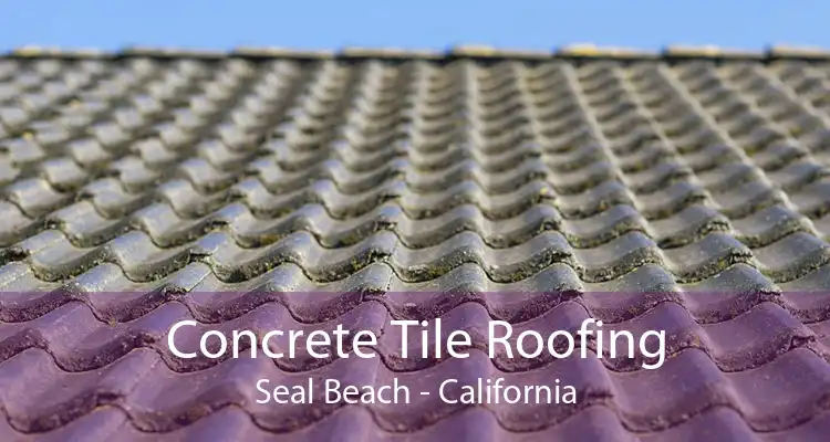 Concrete Tile Roofing Seal Beach - California